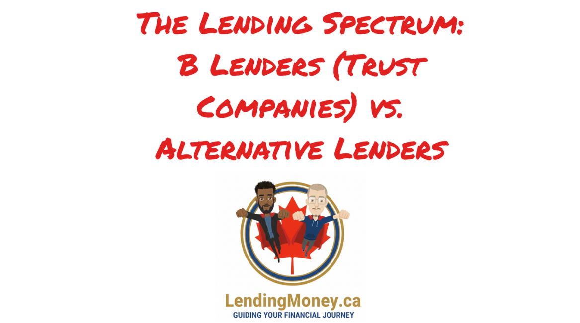 The Lending Spectrum: B Lenders (Trust Companies) vs. Alternative Lenders