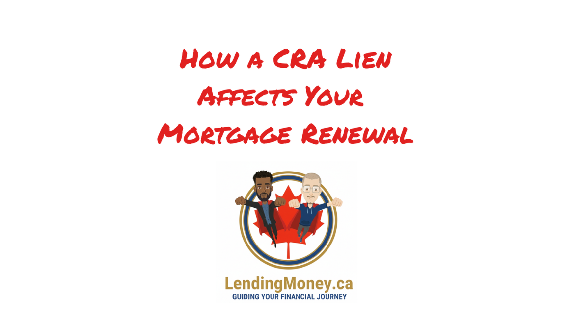 How a CRA Lien Affects Your Mortgage Renewal