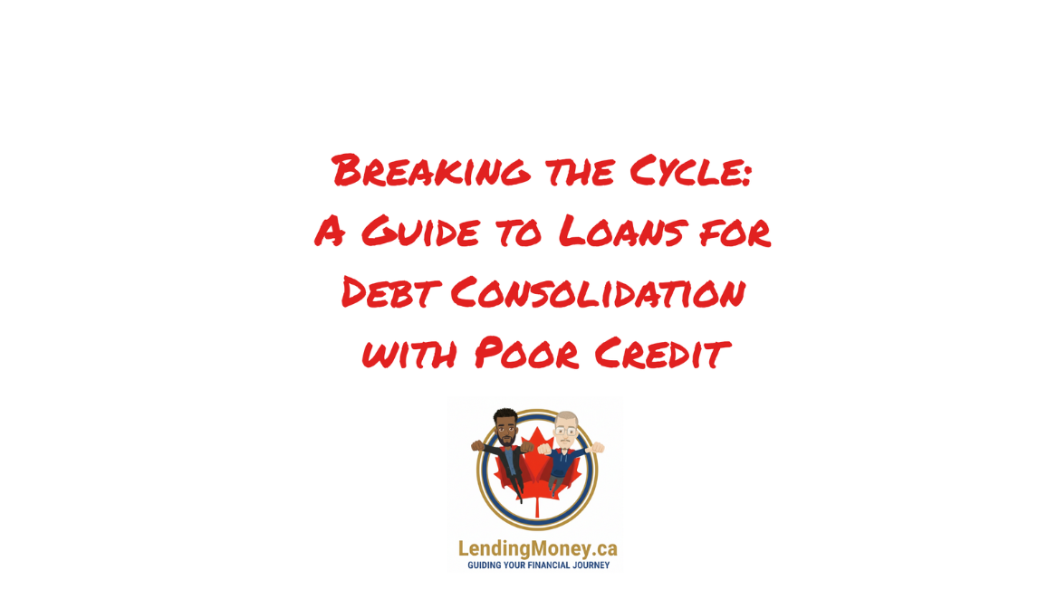 Breaking the Cycle: A Guide to Loans for Debt Consolidation with Poor Credit