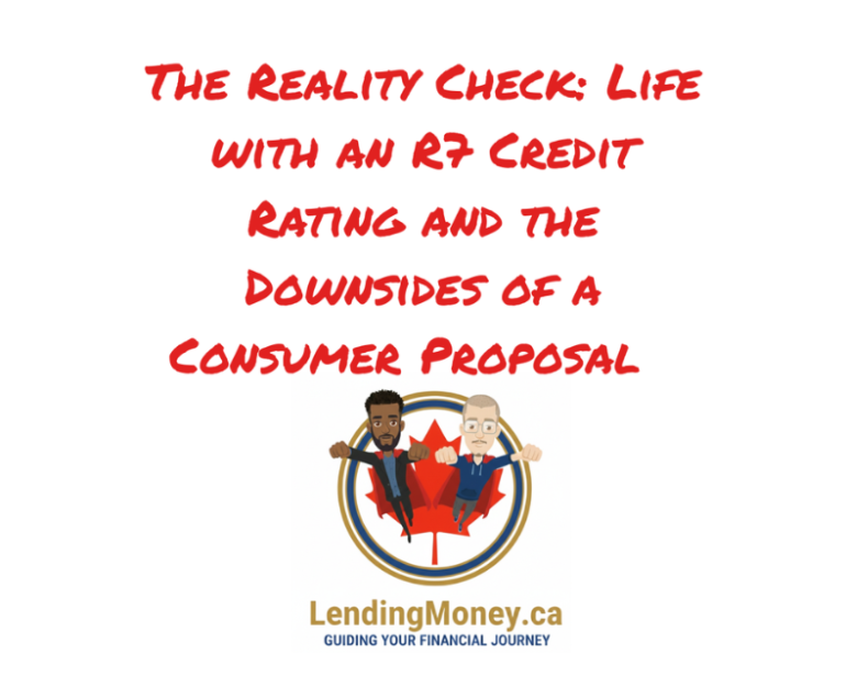 Life with an R7 Credit Rating and the Downsides of a Consumer Proposal