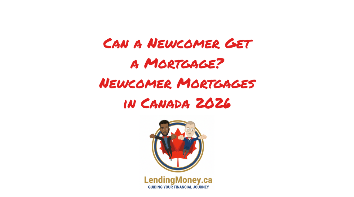 Can a Newcomer Get a Mortgage? Newcomer Mortgages in Canada 2026