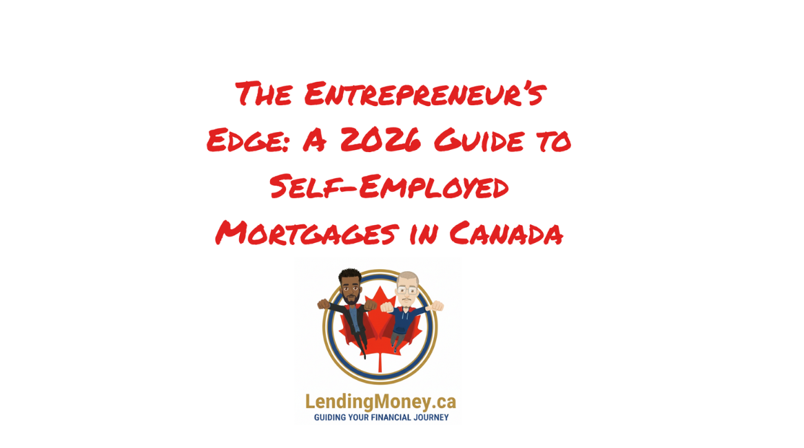 The Entrepreneur’s Edge: A 2026 Guide to Self-Employed Mortgages in Canada