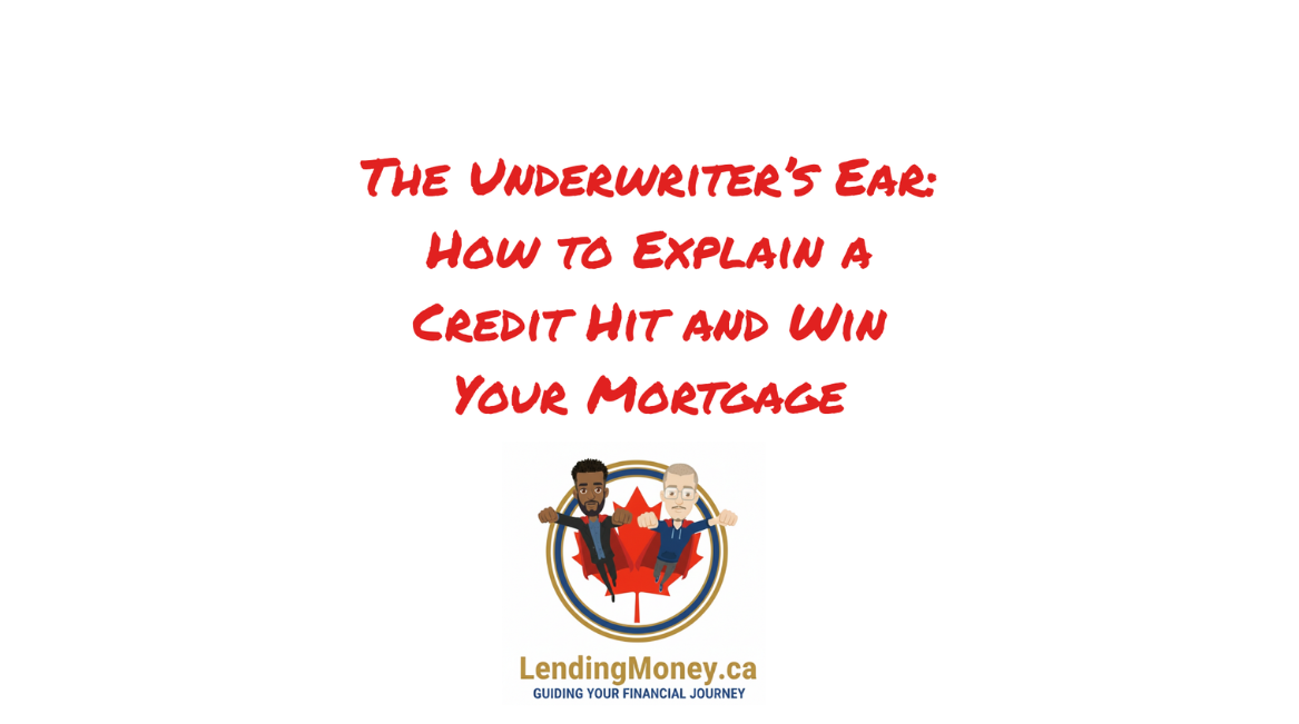 The Underwriter’s Ear: How to Explain a Credit Hit and Win Your Mortgage