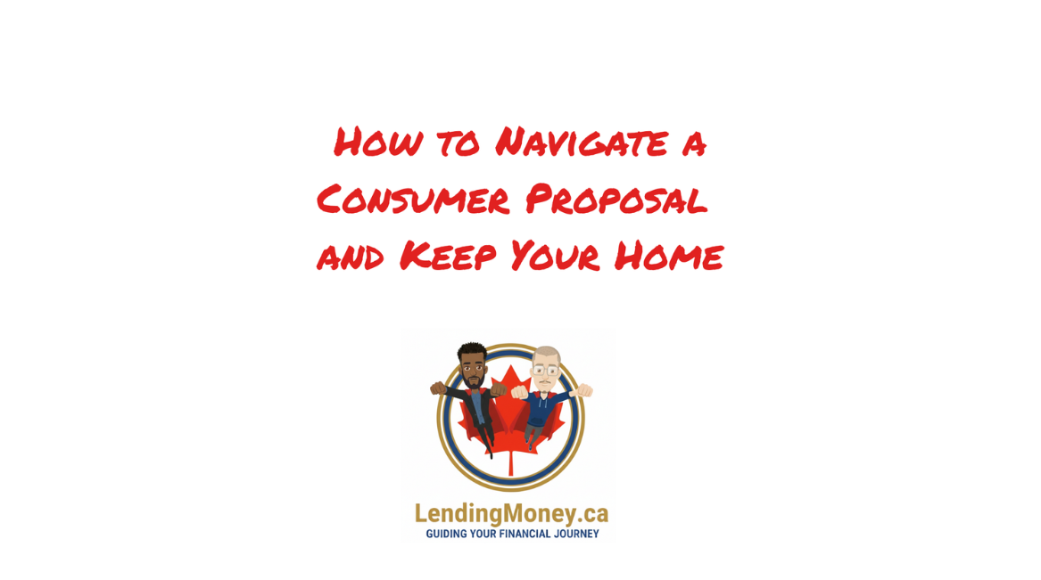 Navigate a Consumer Proposal and Keep Your Home
