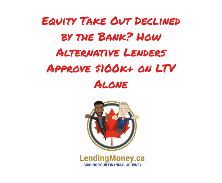 Equity take out declined by the bank: how alternative lenders approve $100k+ based on LTV, LendingMoney.ca