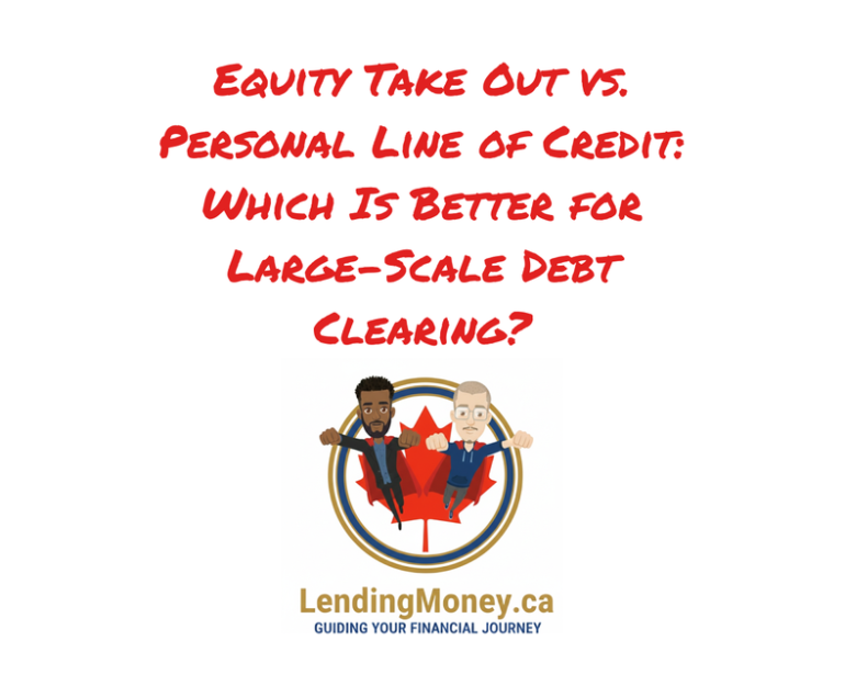 Equity take out vs personal line of credit for large-scale debt clearing, LendingMoney.ca