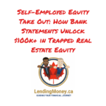 Self-employed equity take out using bank statements to unlock $100k+ in home equity, LendingMoney.ca