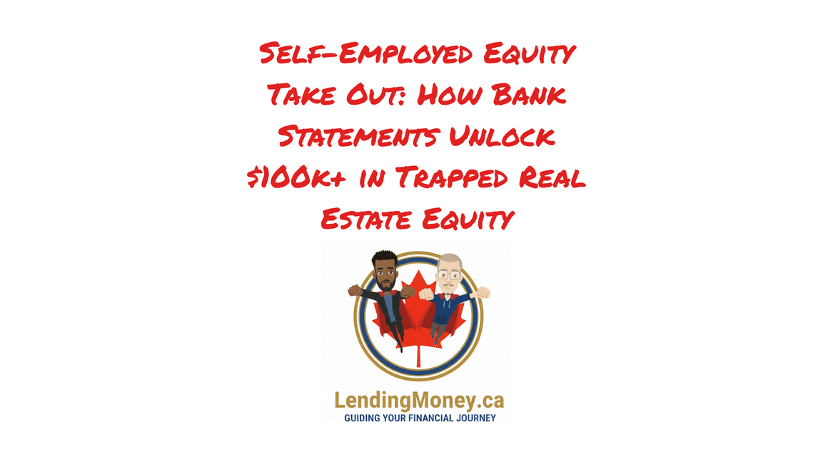 Self-employed equity take out using bank statements to unlock $100k+ in home equity, LendingMoney.ca